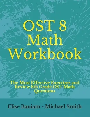 OST 8 Matematikai munkafüzet: A leghatékonyabb gyakorlatok és a 8. osztályos OST matematikai kérdések áttekintése 8. OST Matematikai feladatok - OST 8 Math Workbook: The Most Effective Exercises and Review 8th Grade OST Math Questions
