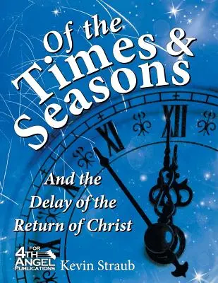 Az időkről és az évszakokról: és Krisztus visszatérésének késedelméről - Of the Times and Seasons: and the Delay of the Return of Christ