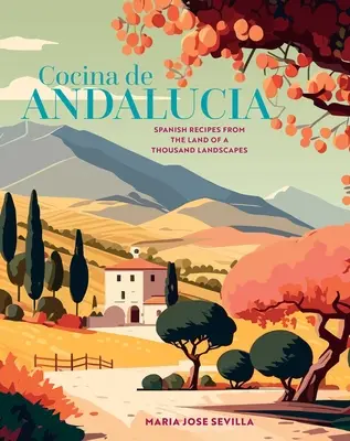 Cocina de Andalucia: Spanyol receptek az ezer táj földjéről - Cocina de Andalucia: Spanish Recipes from the Land of a Thousand Landscapes