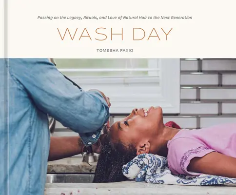 Wash Day: A természetes haj örökségének, rituáléinak és szeretetének továbbadása - Wash Day: Passing on the Legacy, Rituals, and Love of Natural Hair