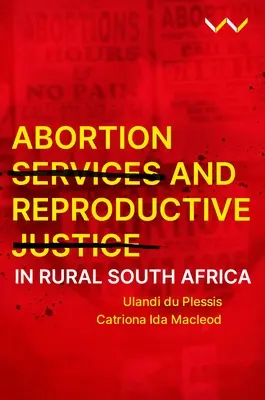 Abortuszszolgáltatások és reproduktív igazságosság a vidéki Dél-Afrikában - Abortion Services and Reproductive Justice in Rural South Africa