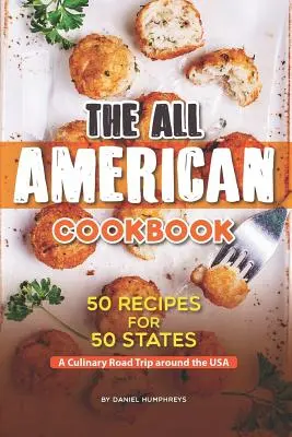 The All American Cookbook: 50 recept 50 államhoz - Kulináris utazás az USA körül - The All American Cookbook: 50 Recipes for 50 States - A Culinary Road Trip Around the USA