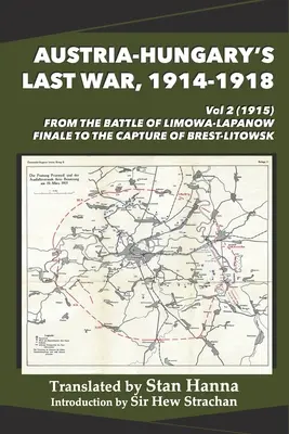 Ausztria-Magyarország utolsó háborúja, 1914-1918 2. kötet (1915): A limanowai-lapanowi csatától a fináléig és Breszt-Litowsk elfoglalásáig - Austria-Hungary's Last War, 1914-1918 Vol 2 (1915): From the Battle of Limanowa-Lapanow Finale to the Capture of Brest-Litowsk