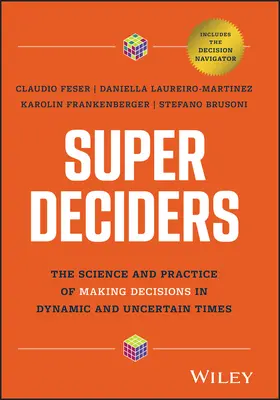 Super Deciders: A dinamikus és bizonytalan időkben történő döntéshozatal tudománya és gyakorlata - Super Deciders: The Science and Practice of Making Decisions in Dynamic and Uncertain Times