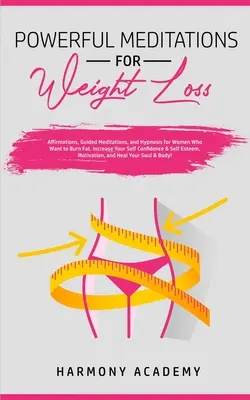 Erőteljes meditációk a fogyáshoz: Affirmációk, vezetett meditációk és hipnózis nőknek, akik zsírt akarnak égetni. Növelje önbizalmát & S - Powerful Meditations for Weight Loss: Affirmations, Guided Meditations, and Hypnosis for Women Who Want to Burn Fat. Increase Your Self Confidence & S