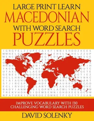 Large Print Learn Macedonian with Word Search Puzzles: Learn Macedonian Language Vocabulary with Challenging Easy to Read Word Find Puzzles (Tanulj macedón nyelvi szókincset kihívásokkal teli, könnyen olvasható szókereső rejtvényekkel) - Large Print Learn Macedonian with Word Search Puzzles: Learn Macedonian Language Vocabulary with Challenging Easy to Read Word Find Puzzles