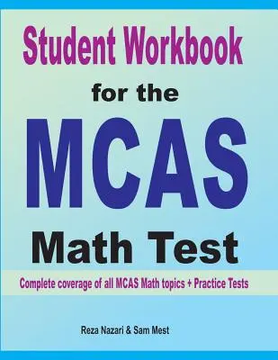 Student Workbook for the MCAS Math Test: Az összes MCAS matematika témakör teljes lefedettsége + gyakorló tesztek - Student Workbook for the MCAS Math Test: Complete coverage of all MCAS Math topics + Practice Tests