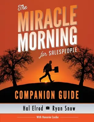 The Miracle Morning for Salespeople Companion Guide: A leggyorsabb módja annak, hogy Önmagát és az ELADÁSOKAT a következő szintre emelje - The Miracle Morning for Salespeople Companion Guide: The Fastest Way to Take Your SELF and Your SALES to the Next Level