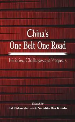 Kína Egy övezet, egy út: Belt Belt: Kezdeményezés, kihívások és kilátások - China's One Belt One Road: Initiative, Challenges and Prospects