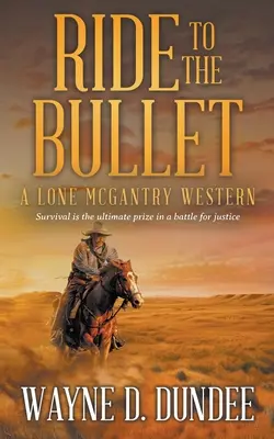 Lovaglás a golyóig: A Lone McGantry Western - Ride to the Bullet: A Lone McGantry Western