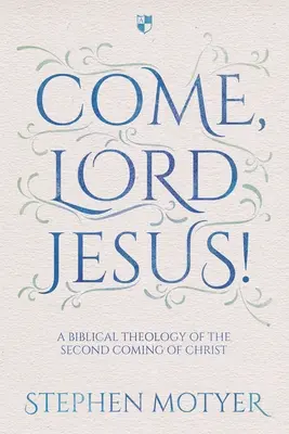 Jöjj, Uram Jézus! Krisztus második eljövetelének bibliai teológiája - Come, Lord Jesus!: A Biblical Theology of the Second Coming of Christ