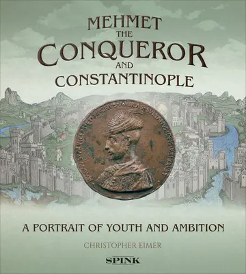 Hódító Mehmet és Konstantinápoly: A fiatalság és az ambíció portréja - Mehmet the Conqueror and Constantinople: A Portrait of Youth and Ambition