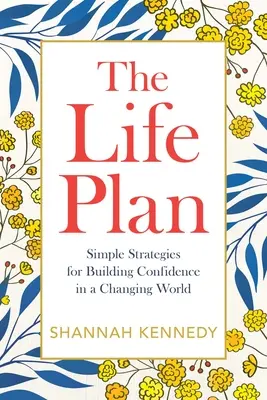 Az életterv: Egyszerű stratégiák a bizalom építéséhez a változó világban - The Life Plan: Simple Strategies for Building Confidence in a Changing World