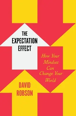 Az elvárás-hatás: Hogyan változtathatja meg a gondolkodásmódod a világodat? - The Expectation Effect: How Your Mindset Can Change Your World