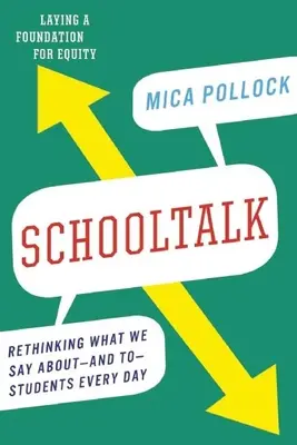 Schooltalk: Újragondolva, mit mondunk a diákokról - és a diákoknak - minden nap - Schooltalk: Rethinking What We Say About--And To--Students Every Day