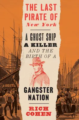 The Last Pirate of New York: Egy szellemhajó, egy gyilkos és egy gengszternemzet születése - The Last Pirate of New York: A Ghost Ship, a Killer, and the Birth of a Gangster Nation