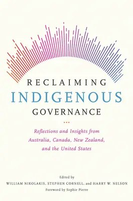 Az őslakos kormányzás visszaszerzése: Gondolatok és meglátások Ausztráliából, Kanadából, Új-Zélandról és az Egyesült Államokból - Reclaiming Indigenous Governance: Reflections and Insights from Australia, Canada, New Zealand, and the United States