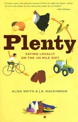 Plenty: Helyben fogyasztva a 100 mérföldes diétán: A Cookbook - Plenty: Eating Locally on the 100-Mile Diet: A Cookbook