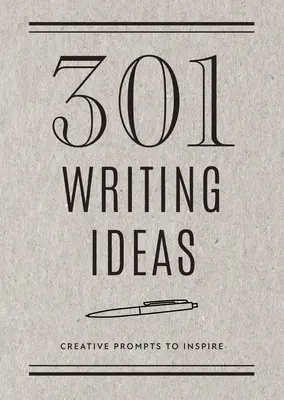 301 írásötlet - Második kiadás: Kreatív ösztönzések az inspirációhoz 28. kötet - 301 Writing Ideas - Second Edition: Creative Prompts to Inspirevolume 28