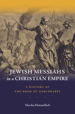 Zsidó messiások a keresztény birodalomban: Zerubbábel könyvének története - Jewish Messiahs in a Christian Empire: A History of the Book of Zerubbabel