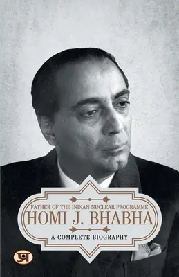 Homi J. Bhabha: Teljes életrajz - Homi J. Bhabha: A Complete Biography