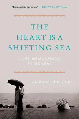 A szív egy változó tenger: Szerelem és házasság Mumbaiban - The Heart Is a Shifting Sea: Love and Marriage in Mumbai