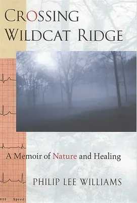 Crossing Wildcat Ridge: A természet és a gyógyulás emlékirata - Crossing Wildcat Ridge: A Memoir of Nature and Healing