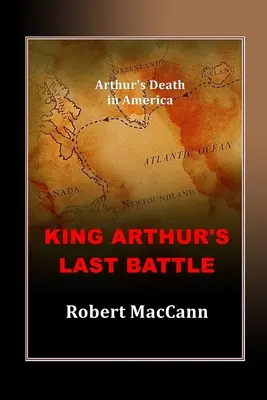 Arthur király utolsó csatája: Arthur halála Amerikában - King Arthur's Last Battle: Arthur's Death in America