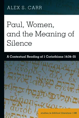 Paul, a nők és a csend jelentése: Az 1Korinthus 14:34-35 kontextuális olvasása - Paul, Women, and the Meaning of Silence: A Contextual Reading of 1 Corinthians 14:34-35