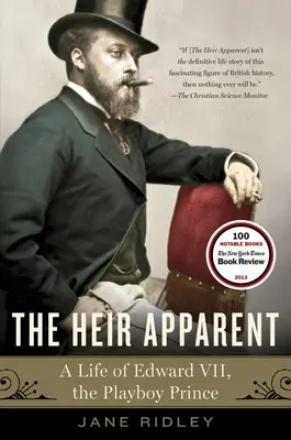 The Heir Apparent: The Heir Apparent: Edward, a Playboy herceg élete - The Heir Apparent: The Heir Apparent: A Life of Edward VII, the Playboy Prince