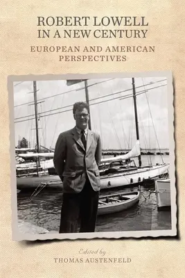 Robert Lowell az új évszázadban: Európai és amerikai perspektívák - Robert Lowell in a New Century: European and American Perspectives