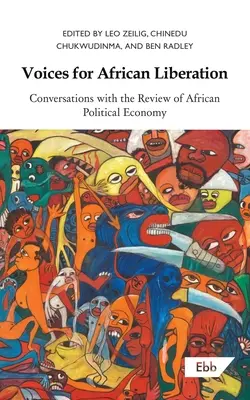 Voices for African Liberation (Hangok az afrikai felszabadításért): Conversations with the Review of African Political Economy (Beszélgetések az afrikai politikai gazdaságtani folyóirattal) - Voices for African Liberation: Conversations with the Review of African Political Economy