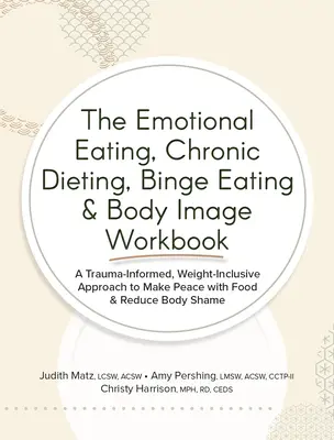 Az érzelmi evés, krónikus fogyókúra, falási rohamok és testkép munkafüzet: A Trauma-Informed, Weight-Inclusive Approach to Make Peace with Food & Redu - The Emotional Eating, Chronic Dieting, Binge Eating & Body Image Workbook: A Trauma-Informed, Weight-Inclusive Approach to Make Peace with Food & Redu