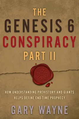 A Genezis 6 összeesküvés II. rész: Hogyan segít az őstörténet és az óriások megértése a végidők próféciájának meghatározásában? - The Genesis 6 Conspiracy Part II: How Understanding Prehistory and Giants Helps Define End-Time Prophecy