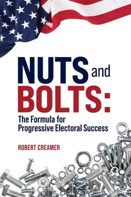 Dió és csavar: A progresszív választási siker receptje - Nuts and Bolts: The Formula for Progressive Electoral Success