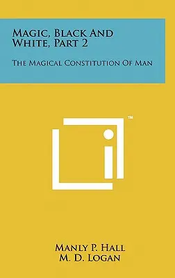 Mágia, fekete és fehér, 2. rész: Az ember mágikus alkotmánya - Magic, Black And White, Part 2: The Magical Constitution Of Man