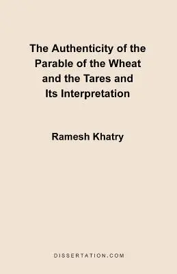 A búzáról és a parlagfűről szóló példabeszéd hitelessége és értelmezése - The Authenticity of the Parable of the Wheat and the Tares and Its Interpretation