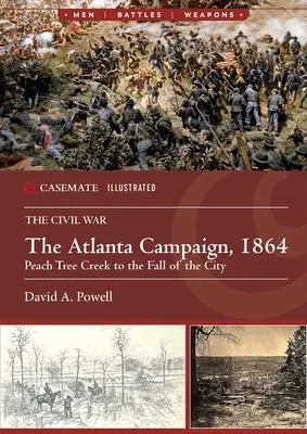 Az atlantai hadjárat, 1864: Peach Tree Creek és a város eleste között - The Atlanta Campaign, 1864: Peach Tree Creek to the Fall of the City