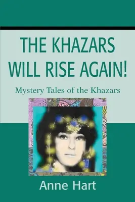 A khazárok újra fel fognak támadni!: Rejtélyes történetek a khazárokról - The Khazars Will Rise Again!: Mystery Tales of the Khazars