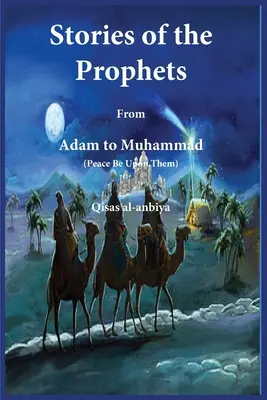 Történetek a prófétákról (Qiṣaṣ al-Anbiya): Ádámtól Mohamedig - Stories of the prophets (Qiṣaṣ al-Anbiya): from Adam to Muhammad