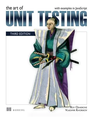 Az egységtesztelés művészete, harmadik kiadás: Példákkal JavaScriptben - The Art of Unit Testing, Third Edition: With Examples in JavaScript