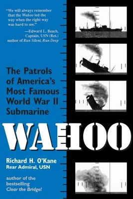 Wahoo: Amerika leghíresebb második világháborús tengeralattjárójának járőrözései - Wahoo: The Patrols of America's Most Famous World War II Submarine