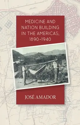 Orvostudomány és nemzetépítés Amerikában, 1890-1940 - Medicine and Nation Building in the Americas, 1890-1940