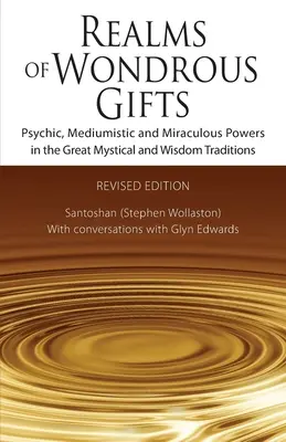 Csodálatos ajándékok birodalma: Pszichikus, médiumi és csodás erők a nagy misztikus és bölcsességi hagyományokban - Realms of Wondrous Gifts: Psychic, Mediumistic and Miraculous Powers in the Great Mystical and Wisdom Traditions