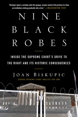 Kilenc fekete köntös: A Legfelsőbb Bíróság jobbra tolódása és annak történelmi következményei - Nine Black Robes: Inside the Supreme Court's Drive to the Right and Its Historic Consequences