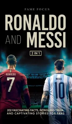 Ronaldo és Messi - 202 lenyűgöző tény, érdekes érdekesség és magával ragadó történet a rajongóknak - Ronaldo and Messi - 202 Fascinating Facts, Intriguing Trivia, and Captivating Stories for Fans