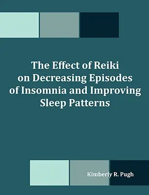 A reiki hatása az álmatlanság epizódjainak csökkentésére és az alvásminták javítására - The Effect of Reiki on Decreasing Episodes of Insomnia and Improving Sleep Patterns