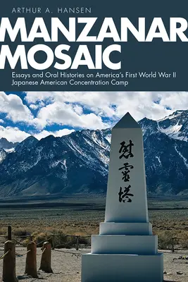 Manzanar mozaik: Esszék és szóbeli történetek Amerika első világháborús japán-amerikai koncentrációs táboráról - Manzanar Mosaic: Essays and Oral Histories on America's First World War II Japanese American Concentration Camp