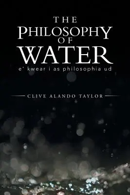 A víz filozófiája: E' Kwear I mint Philosophia Ud - The Philosophy of Water: E' Kwear I as Philosophia Ud