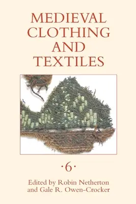 Középkori ruházat és textíliák, 6. kötet - Medieval Clothing and Textiles, Volume 6